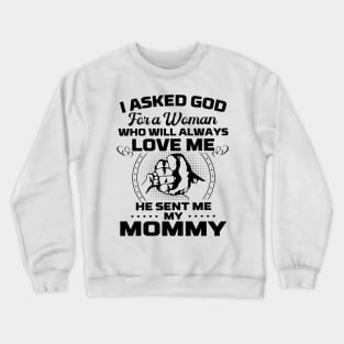 I Asked God For A Woman Who Love Me He Sent Me My Mommy Crewneck Sweatshirt